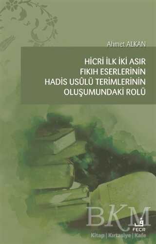 Hicri İlk İki Asır Fıkıh Eserlerinin Hadis Usulü Terimlerinin Oluşumundaki Rolü - 1