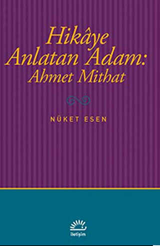 Hikaye Anlatan Adam: Ahmet Mithat - İletişim Yayınevi
