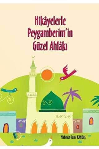 Hikayelerle Peygamberim`in Güzel Ahlakı - Erkam Yayınları