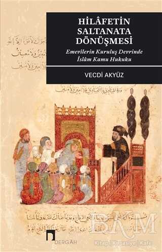 Hilafetin Saltanata Dönüşmesi - Dergah Yayınları