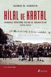 Hilal ve Kartal Osmanlı Yönetimi, İslam ve Arnavutlar 1874-1913 - Selenge Yayınları