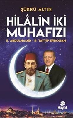Hilal`in İki Muhafızı: 2. Abdülhamid - R. Tayyip Erdoğan kapağı