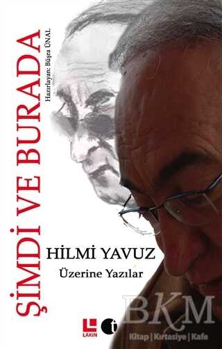 Hilmi Yavuz Üzerine Yazılar - Şimdi ve Burada - Lakin Yayınları