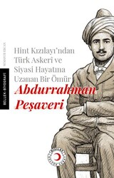 Hint Kızılayı`ndan Türk Askeri ve Siyasi Hayatına Uzanan Bir Ömür: Abdurrahman Peşaveri - Kızılay Kültür ve Sanat Yayınları