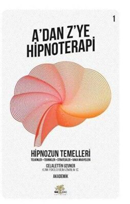 Hipnozun Temelleri - A’dan Z’ye Hipnoterapi 1. Kitap kapağı