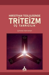 Hıristiyan Teolojisinde Triteizm Üç Tanrıcılık - Sonçağ Yayınları