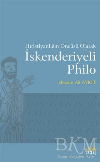 Hıristiyanlığın Öncüsü Olarak İskenderiyeli Philo - Eski Yeni Yayınları