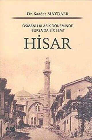 Osmanlı Klasik Döneminde Bursa`da Bir Semt: Hisar