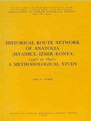 Historical Route Network Of Anatolia Istanbul-Izmir-Konya 1550’s to 1850’s: A Methodological Study