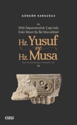 Hitit İmparatorluk Çağı’nda Eski Mısır’da İki Muvahhid Hz. Yusuf ve Hz. Musa - Çizgi Kitabevi Yayınları
