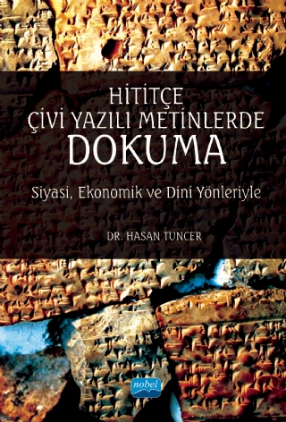 Hititçe Çivi Yazılı Metinlerde Dokuma: Siyasi, Ekonomik ve Dini Yönleriyle - Nobel Akademik Yayıncılık