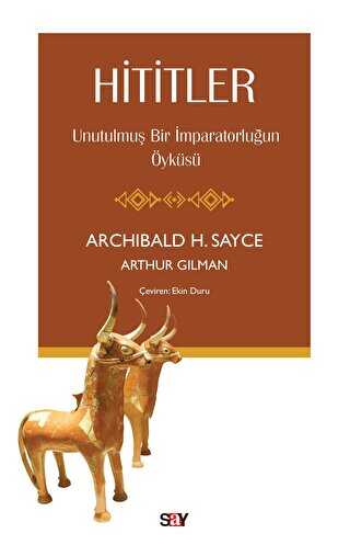 Hititler - Unutulmuş Bir İmparatorluğun Öyküsü - Say Yayınları