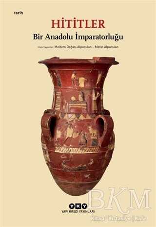 Hititler - Bir Anadolu İmparatorluğu - Yapı Kredi Yayınları
