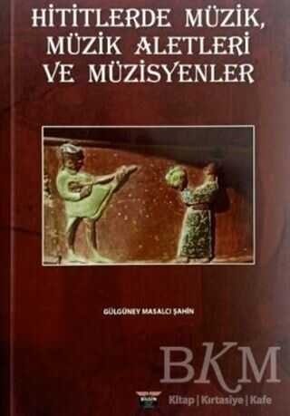 Hititlerde Müzik, Müzik Aletleri ve Müzisyenler - Bilgin Kültür Sanat Yayınları