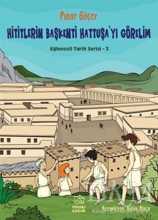 Hititlerin Başkenti Hattuşa`yı Görelim - Eğlenceli Tarih Serisi 3