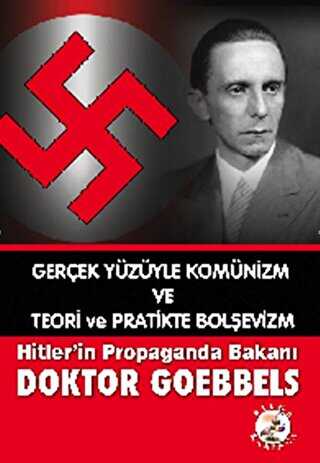Gerçek Yüzüyle Komünizm ve Teori ve Pratikte Bolşevizm Hitler’in Propaganda Bakanı Doktor Goebbels - Bilge Karınca Yayınları