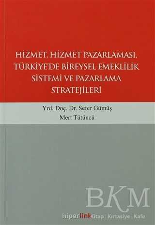 Hizmet, Hizmet Pazarlaması, Türkiye’de Bireysel Emeklilik Sistemi ve Pazarlama Stratejileri - Hiperlink Yayınları