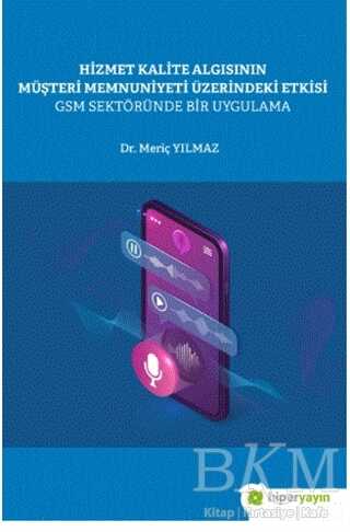 Hizmet Kalite Algısının Müşteri Memnuniyeti Üzerindeki Etkisi GSM Sektöründe Bir Uygulama - 1