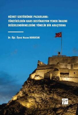 Hizmet Sektöründe Pazarlama: Tüketicilerin Kars Destinasyon Yemek İmajını Değerlendirmelerine Yöneli - 1