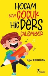 Hocam Bizim Çocuk Hiç Ders Çalışmıyor - Öğretmen Yazarlar