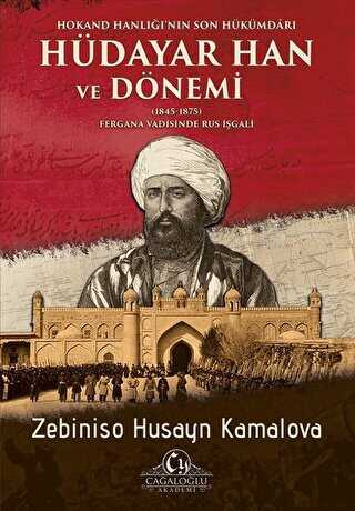 Hokand Hanlığı’nın Son Hükümdarı Hüdayar Han ve Dönemi - Cağaloğlu Yayınevi