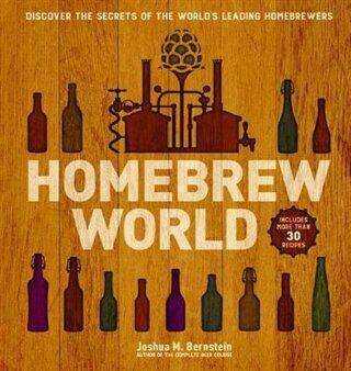 Homebrew World: Discover the Secrets of the World`s Leading Homebrewers