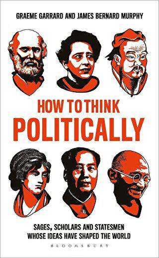 How to Think Politically: Sages, Scholars and Statesmen Whose Ideas Have Shaped the World - 1