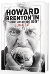 Howard Brenton`ın Tiyatro Eserlerinde Şiddet - Sonçağ Yayınları