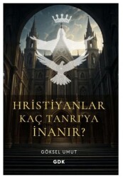 Hristiyanlar Kaç Tanrı`ya İnanır? - GDK Yayınları