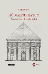 Hüdavend Hatun: Anadolu’nun İlk Kadın Valisi - İdealKent Yayınları