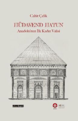 Hüdavend Hatun: Anadolu’nun İlk Kadın Valisi - 1