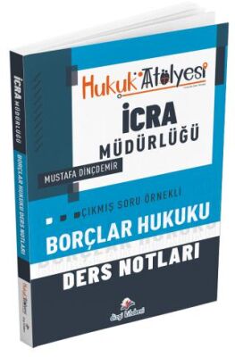Hukuk Atölyesi İcra Müdürlüğü Borçlar Hukuku Ders Notları - 1