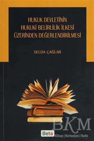 Hukuk Devletinin Hukuki Belirlilik İlkesi Üzerinden Değerlendirilmesi - Beta Yayınevi