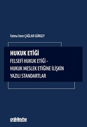 Hukuk Etiği - Felsefi Hukuk Etiği - Hukuk Meslek Etiğine İlişkin Yazılı Standartlar - On İki Levha Yayınları
