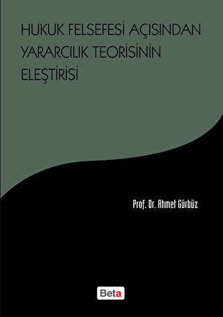 Hukuk Felsefesi Açısından Yararcılık Teorisinin Eleştirisi - Beta Yayınevi