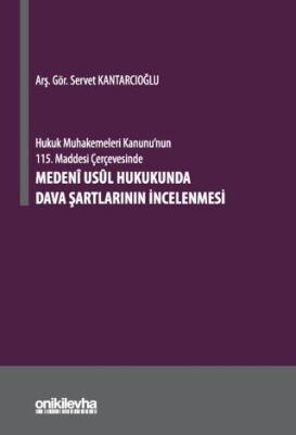 Hukuk Muhakemeleri Kanunu`nun 115. Maddesi Çerçevesinde Medeni Usul Hukukunda Dava Şartlarının İncel - 1