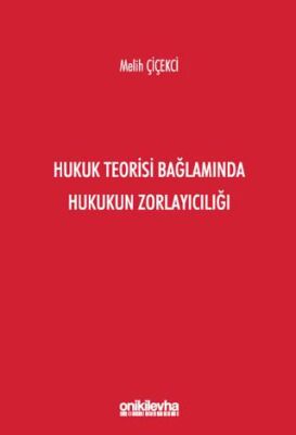 Hukuk Teorisi Bağlamında Hukukun Zorlayıcılığı - 1