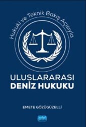 Hukuki Ve Teknik Bakış Açısıyla Uluslararası Deniz Hukuku - Nobel Akademik Yayıncılık