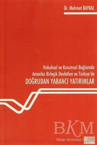 Hukuksal ve Kurumsal Bağlamda Amerika Birleşik Devletleri ve Türkiye`de Doğrudan Yabancı Yatırımlar