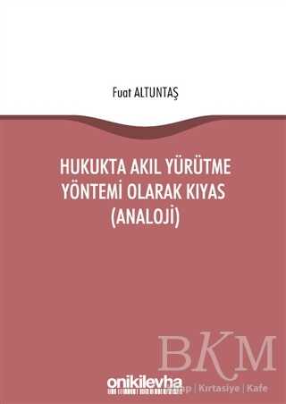 Hukukta Akıl Yürütme Yöntemi Olarak Kıyas Analoji - On İki Levha Yayınları