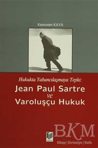 Hukukta Yabancılaşmaya Tepki: Jean Paul Sartre ve Varoluşçu Hukuk - Adalet Yayınevi