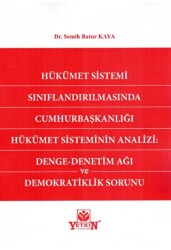 Hükümet Sistemi Sınıflandırılmasında Cumhurbaşkanlığı Hükümet Sisteminin Analizi: Denge - Denetim Ağı ve Demokratiklik Sorunu - Yetkin Yayınları