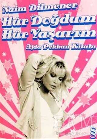 Hür Doğdum Hür Yaşarım Ajda Pekkan Kitabı - Everest Yayınları