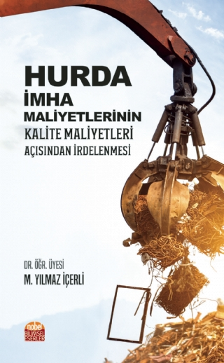 Hurda İmha Maliyetlerinin Kalite Maliyetleri Açısından İrdelenmesi - Nobel Bilimsel Eserler