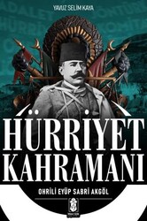 Hürriyet Kahramanı - Ohrili Eyüp Sabri Akgöl - Mavi Gök Yayınları