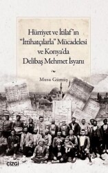 Hürriyet ve İtilaf’ın İttihatçılarla Mücadelesi ve Konya‘da Delibaş Mehmet İsyanı - Çizgi Kitabevi Yayınları