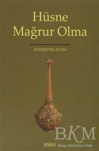 Hüsne Mağrur Olma - Kitabevi Yayınları