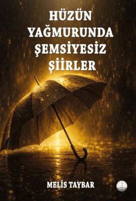 Hüzün Yağmurunda Şemsiyesiz Şiirler - 1