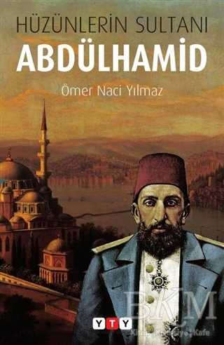 Hüzünlerin Sultanı Abdülhamid - Yeni Türkiye Yayınları