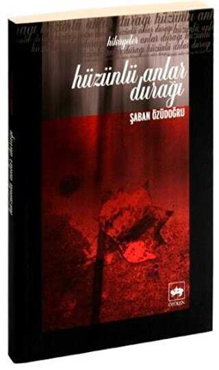 Hüzünlü Anlar Durağı - Ötüken Neşriyat